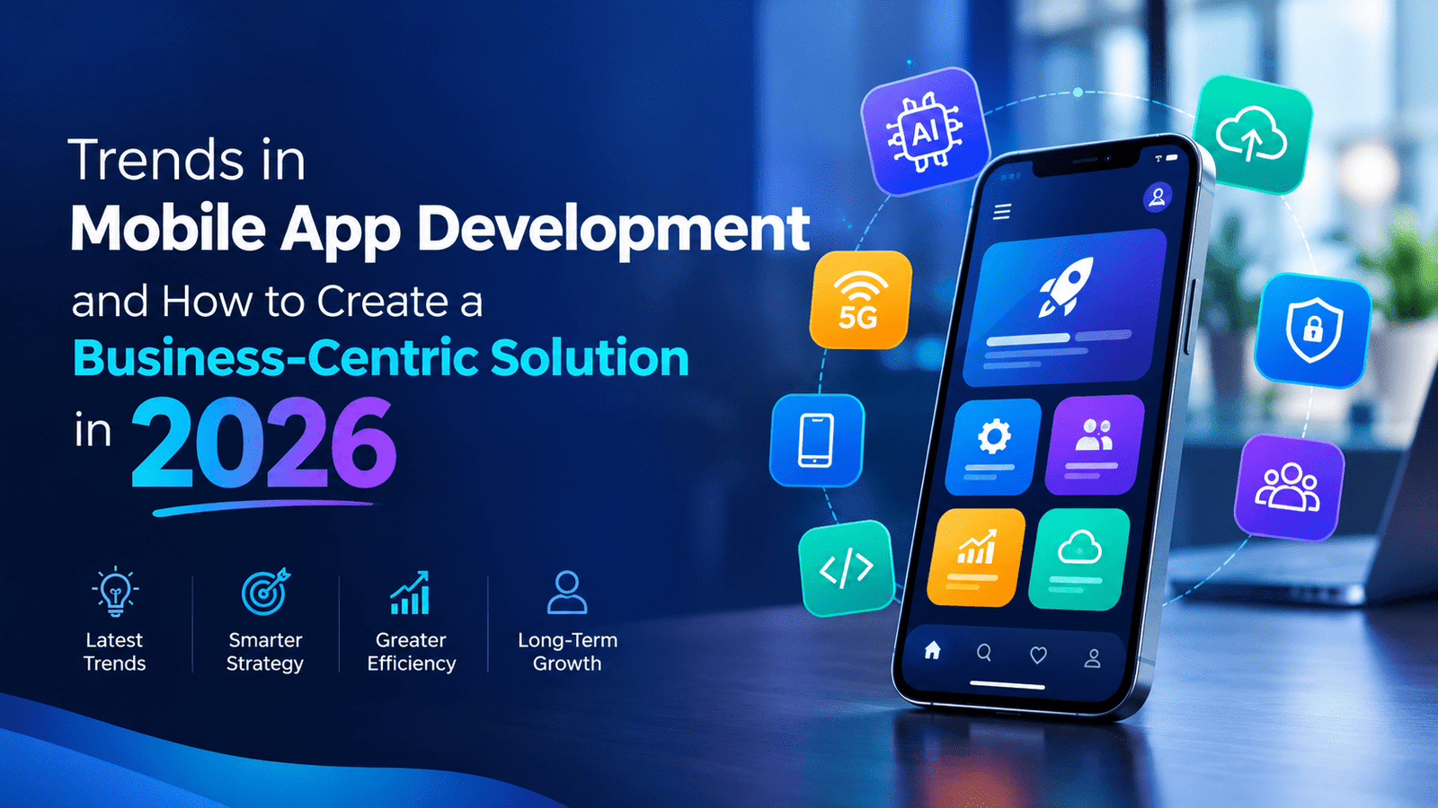 Mobile App Development Trends & Business Solutions in 2026
